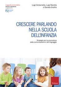Crescere parlando nella scuola dell'infanzia. Strategie per la promozione della comunicazione e del linguaggio - Librerie.coop
