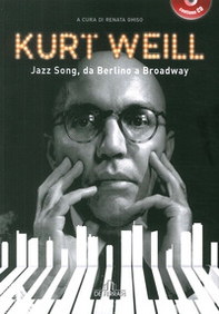 Kurt Weill. Jazz song, da Berlino a Broadway - Librerie.coop