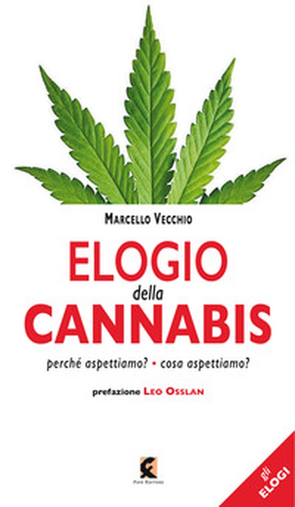 Elogio della cannabis. Perché aspettiamo? Cosa aspettiamo? - Librerie.coop Elogio della cannabis. Perché aspettiamo? Cosa aspettiamo? - Librerie.coop