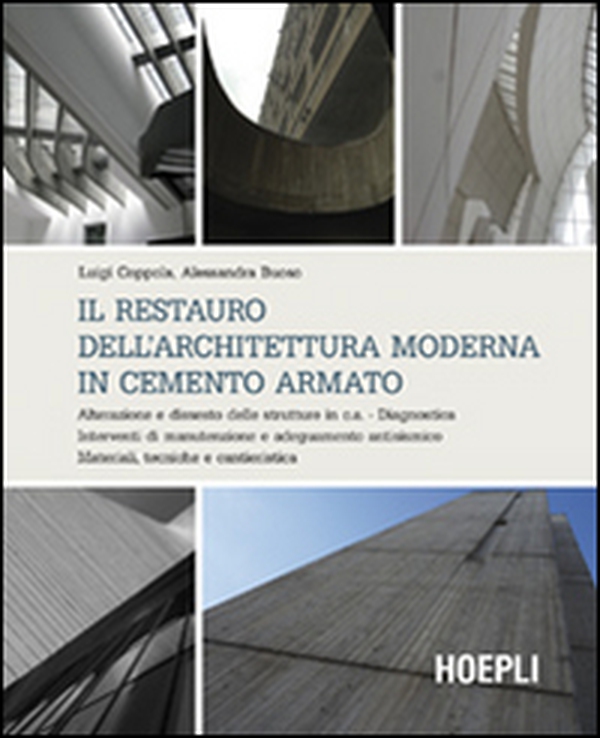 Il restauro dell'architettura moderna in cemento armato. Alterazione e dissesto delle strutture in c.a. Diagnostica. Interventi di manutenzione e adeguamento... - Librerie.coop Il restauro dell'architettura moderna in cemento armato. Alterazione e dissesto delle strutture in c.a. Diagnostica. Interventi di manutenzione e adeguamento... - Librerie.coop
