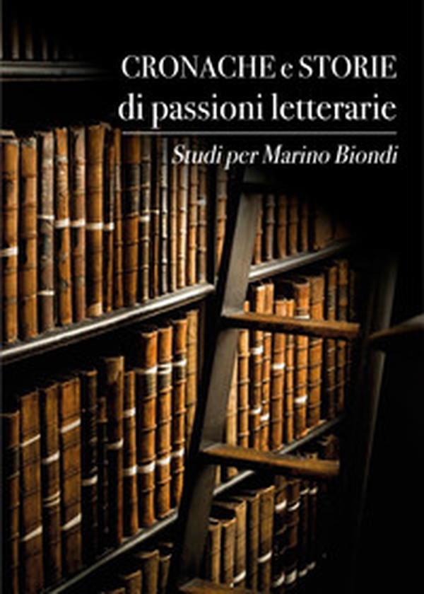 Cronache e storie di passioni letterarie. Studi per Marino Biondi - Librerie.coop Cronache e storie di passioni letterarie. Studi per Marino Biondi - Librerie.coop