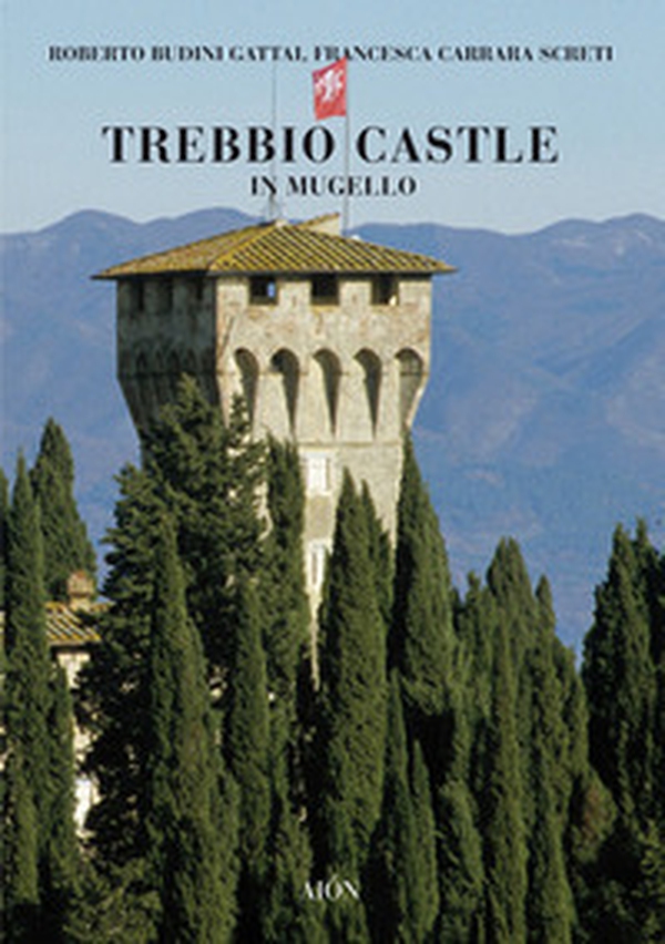 Trebbio Castle in Mugello. Land, history and architecture - Librerie.coop Trebbio Castle in Mugello. Land, history and architecture - Librerie.coop