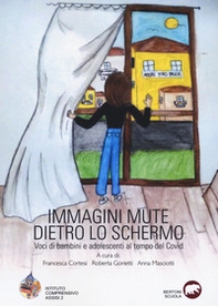 Immagini mute dietro lo schermo. Voci di bambini e adolescenti al tempo del Covid - Librerie.coop