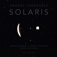 Andrey Tarkovsky «Solaris». Edward Artemiev-Andrey Tarkovsky «Sound and vision». The film album. Ediz inglese e italiana - Librerie.coop
