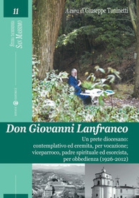 Don Giovanni Lanfranco. Un prete diocesano: contemplativo ed eremita, per vocazione; viceparroco, padre spirituale ed esorcista, per obbedienza (1926-2012) - Librerie.coop Don Giovanni Lanfranco. Un prete diocesano: contemplativo ed eremita, per vocazione; viceparroco, padre spirituale ed esorcista, per obbedienza (1926-2012) - Librerie.coop