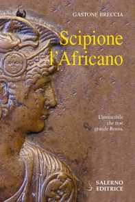 Scipione l'Africano. L'invincibile che rese grande Roma - Librerie.coop Scipione l'Africano. L'invincibile che rese grande Roma - Librerie.coop
