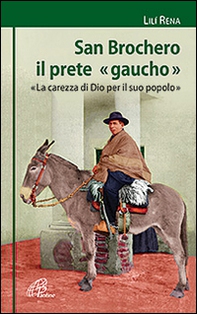 San Brochero, il prete «gaucho». «La carezza di Dio per il suo popolo» - Librerie.coop