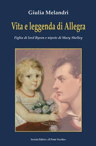 Vita e leggenda di Allegra. Figlia di lord Byron e nipote di Mary Shelley - Librerie.coop Vita e leggenda di Allegra. Figlia di lord Byron e nipote di Mary Shelley - Librerie.coop