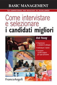 Come intervistare e selezionare i candidati migliori. Organizzare e condurre il colloquio, individuare i talenti, assumere i profili migliori per ogni posizione - Librerie.coop