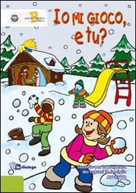 Io mi gioco, e tu? Sussidio per la preghiera dei ragazzi in famiglia. Avvento 2013 - Librerie.coop