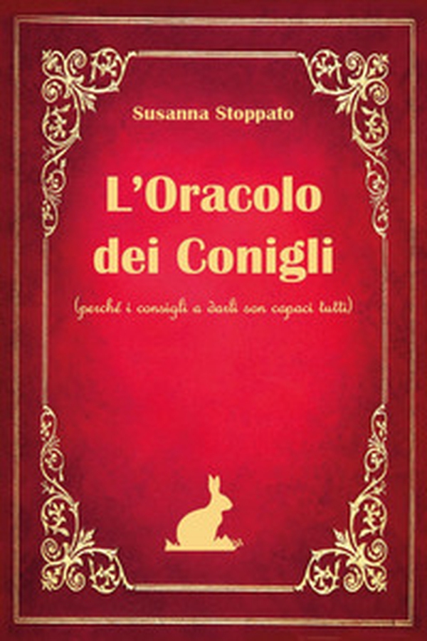 L'oracolo dei conigli. (Perché i consigli a darli son capaci tutti) - Librerie.coop L'oracolo dei conigli. (Perché i consigli a darli son capaci tutti) - Librerie.coop