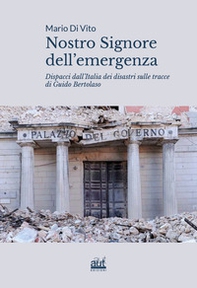 Nostro signore dell'emergenza. Dispacci dall'Italia dei disastri sulle tracce di Guido Bertolaso - Librerie.coop