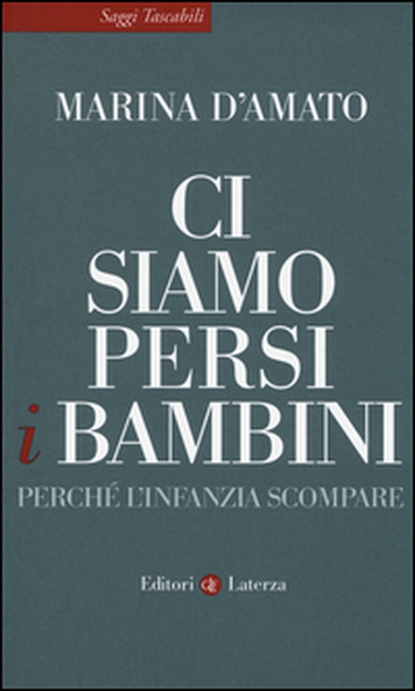 Ci siamo persi i bambini. Perché l'infanzia scompare - Librerie.coop Ci siamo persi i bambini. Perché l'infanzia scompare - Librerie.coop