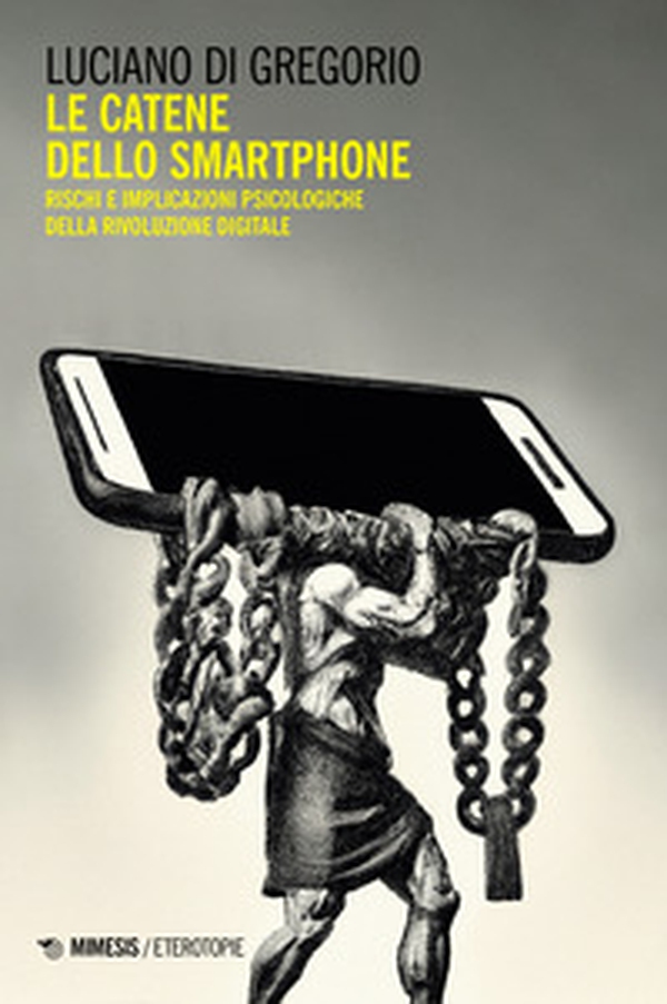 Le catene dello smartphone. Rischi e implicazioni psicologiche della rivoluzione digitale - Librerie.coop Le catene dello smartphone. Rischi e implicazioni psicologiche della rivoluzione digitale - Librerie.coop