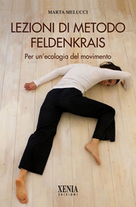 Lezioni di metodo Feldenkrais. Per un'ecologia del movimento - Librerie.coop Lezioni di metodo Feldenkrais. Per un'ecologia del movimento - Librerie.coop