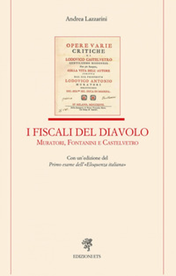 I fiscali del diavolo. Muratori, Fontanini e Castelvetro. Con un'edizione del Primo esame dell'«Eloquenza italiana» - Librerie.coop I fiscali del diavolo. Muratori, Fontanini e Castelvetro. Con un'edizione del Primo esame dell'«Eloquenza italiana» - Librerie.coop