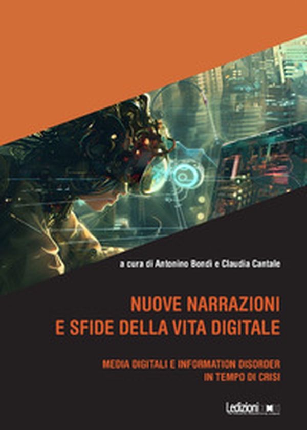 Nuove narrazioni e sfide della vita digitale. Media digitali e information disorder in tempo di crisi - Librerie.coop