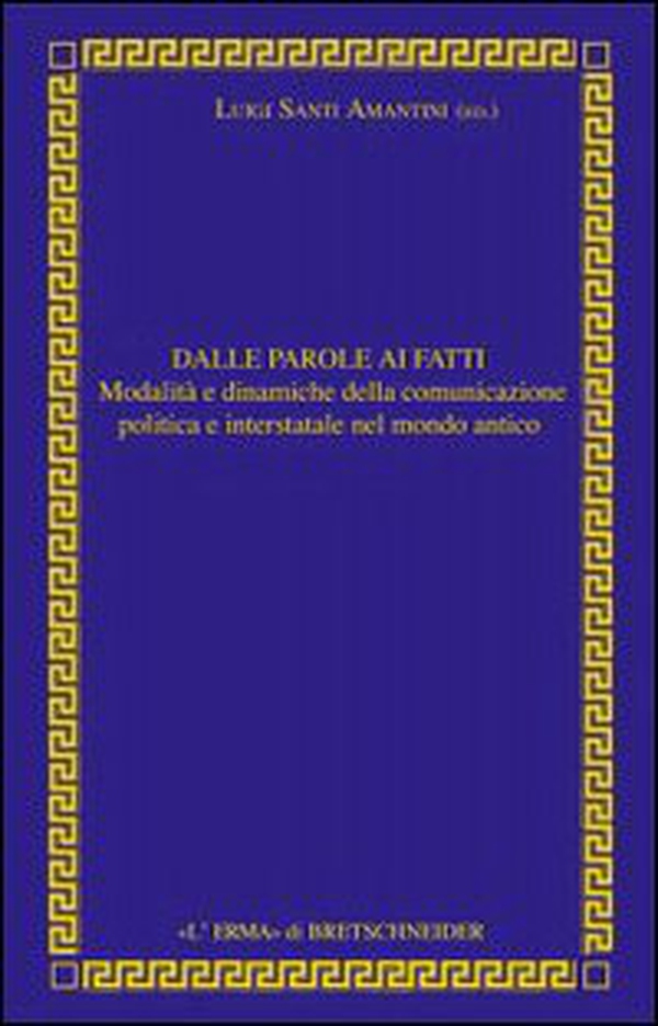 Dalle parole ai fatti. Relazioni interstatali e comunicazione politica nel mondo antico - Librerie.coop
