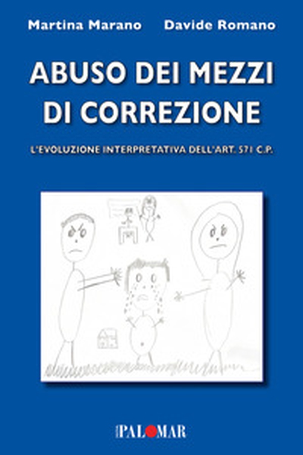 Abuso dei mezzi di correzione (evoluzione interpretativa dell'art.571 c.p.) - Librerie.coop Abuso dei mezzi di correzione (evoluzione interpretativa dell'art.571 c.p.) - Librerie.coop