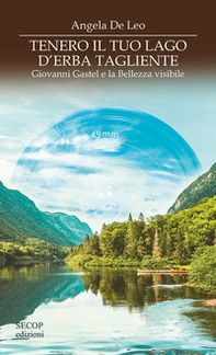 Tenero il tuo lago di erba tagliente. Giovanni Gastel e la bellezza visibile - Librerie.coop