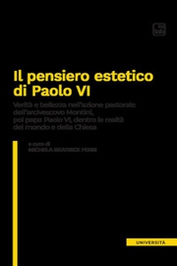 Il pensiero estetico di Paolo VI. Verità e bellezza nell'azione pastorale dell'Arcivescovo Montini poi Papa Paolo VI dentro la realtà del mondo e della Chiesa - Librerie.coop Il pensiero estetico di Paolo VI. Verità e bellezza nell'azione pastorale dell'Arcivescovo Montini poi Papa Paolo VI dentro la realtà del mondo e della Chiesa - Librerie.coop