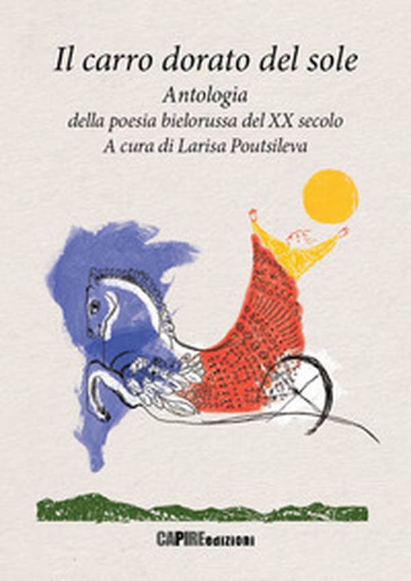 Il carro dorato del sole. Antologia della poesia bielorussa del XX secolo - Librerie.coop Il carro dorato del sole. Antologia della poesia bielorussa del XX secolo - Librerie.coop