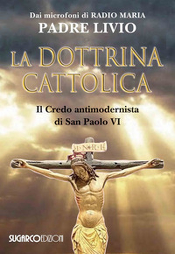 La dottrina cattolica. Il Credo antimodernista di San Paolo VI - Librerie.coop La dottrina cattolica. Il Credo antimodernista di San Paolo VI - Librerie.coop