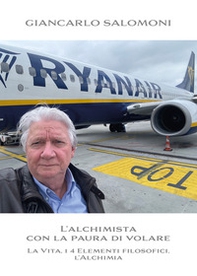 L'alchimista con la paura di volare. La vita, i 4 elementi filosofici, l'alchimia - Librerie.coop L'alchimista con la paura di volare. La vita, i 4 elementi filosofici, l'alchimia - Librerie.coop