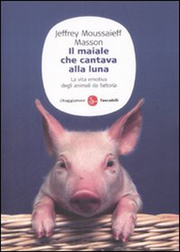 Il maiale che cantava alla luna. La vita emotiva degli animali da fattoria - Librerie.coop Il maiale che cantava alla luna. La vita emotiva degli animali da fattoria - Librerie.coop