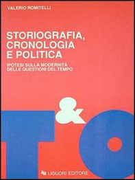 Storiografia, cronologia e politica. Ipotesi sulla modernità delle questioni del tempo - Librerie.coop