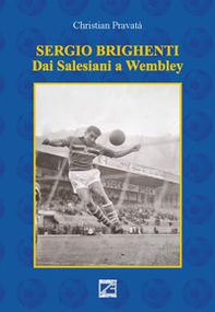 Sergio Brighenti. Dai Salesiani a Wembley - Librerie.coop Sergio Brighenti. Dai Salesiani a Wembley - Librerie.coop