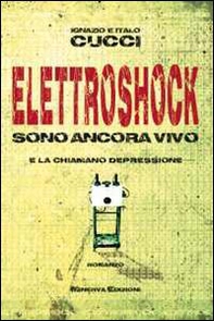 Elettroshock. Sono ancora vivo e la chiamano depressione - Librerie.coop