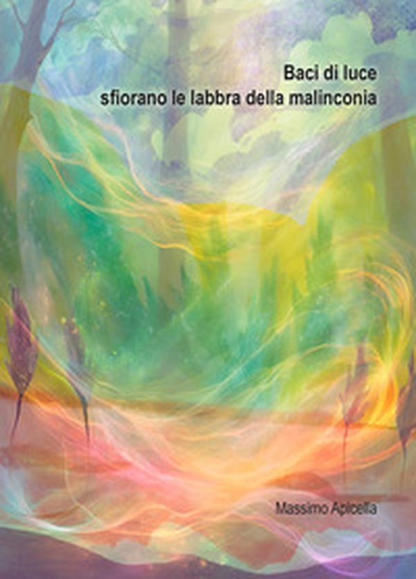 Baci di luce sfiorano le labbra della malinconia - Librerie.coop Baci di luce sfiorano le labbra della malinconia - Librerie.coop