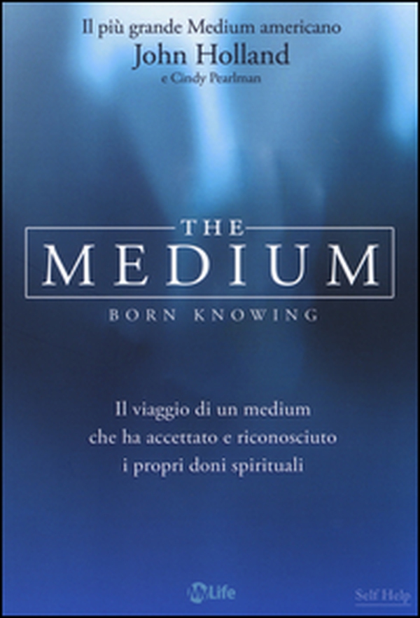 The medium. Born knowing. Il viaggio di un medium che ha accettato e riconosciuto i propri doni spirituali - Librerie.coop The medium. Born knowing. Il viaggio di un medium che ha accettato e riconosciuto i propri doni spirituali - Librerie.coop