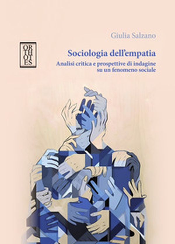 Sociologia dell'empatia. Analisi critica e prospettive di indagine su un fenomeno sociale - Librerie.coop