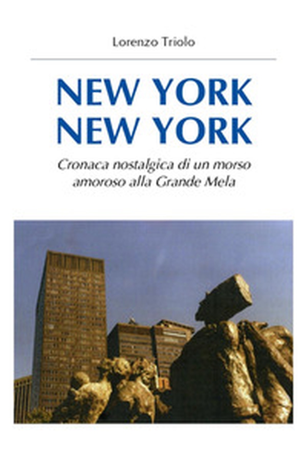 New York New York. Cronaca nostalgica di un morso amoroso alla Grande Mela - Librerie.coop New York New York. Cronaca nostalgica di un morso amoroso alla Grande Mela - Librerie.coop
