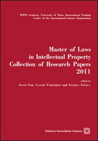 Master of laws in intellectual property. Collection of research papers2011 - Librerie.coop
