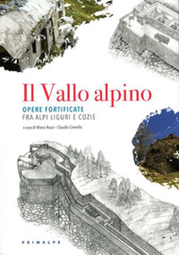 Il Vallo alpino. Opere fortificate fra Alpi Liguri e Cozie - Librerie.coop Il Vallo alpino. Opere fortificate fra Alpi Liguri e Cozie - Librerie.coop
