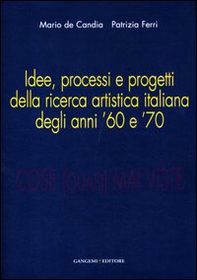 Cose (quasi) mai viste. Idee, processi e progetti della ricerca artistica italiana degli anni '60 e '70 - Librerie.coop