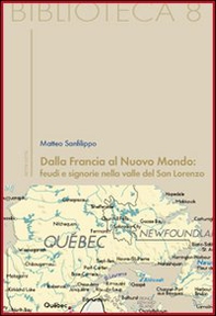 Dalla Francia al nuovo mondo: feudi e signorie nella valle del San Lorenzo - Librerie.coop