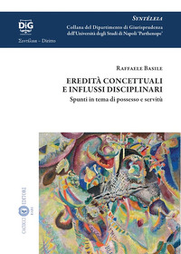 Eredità concettuali e influssi disciplinari. Spunti in tema di possesso e servitù - Librerie.coop Eredità concettuali e influssi disciplinari. Spunti in tema di possesso e servitù - Librerie.coop