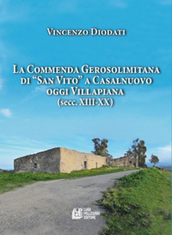 La commenda gerosolimitana di «San Vito» a Casalnuovo oggi Villapiana (secc. XIII-XX) - Librerie.coop La commenda gerosolimitana di «San Vito» a Casalnuovo oggi Villapiana (secc. XIII-XX) - Librerie.coop