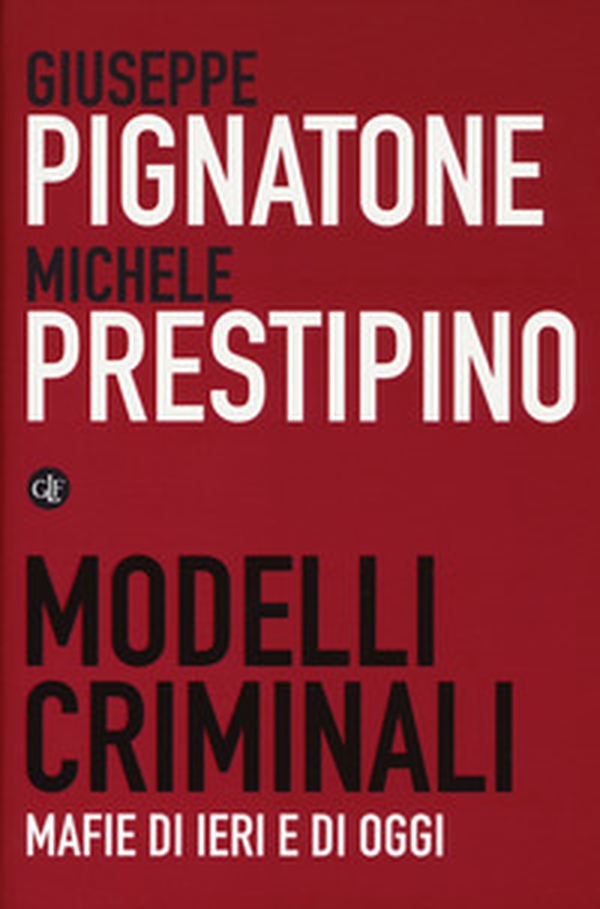 Modelli criminali. Mafie di ieri e di oggi - Librerie.coop Modelli criminali. Mafie di ieri e di oggi - Librerie.coop