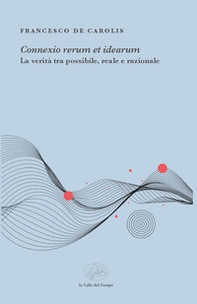«Connexio rerum et idearum». La verità tra possibile, reale e razionale - Librerie.coop