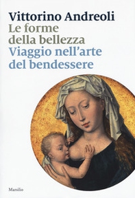 Le forme della bellezza. Viaggio nell'arte del bendessere - Librerie.coop