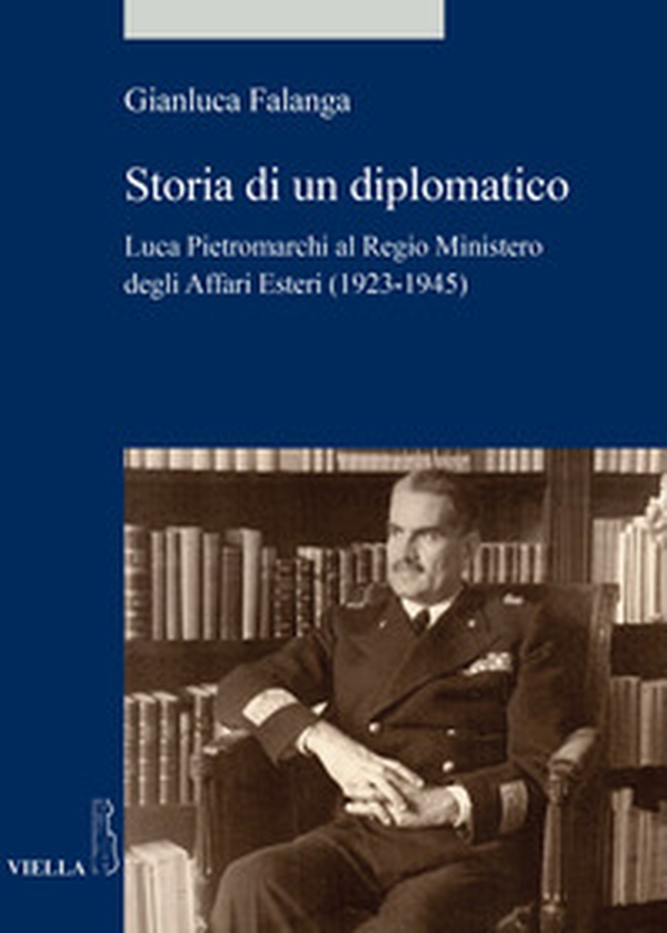 Storia di un diplomatico. Luca Pietromarchi al Regio Ministero degli Affari Esteri (1923-1945) - Librerie.coop Storia di un diplomatico. Luca Pietromarchi al Regio Ministero degli Affari Esteri (1923-1945) - Librerie.coop