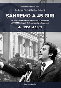 Sanremo a 45 giri. La storia del Festival attraverso le copertine di tutti i singoli delle canzoni partecipanti dal 1951 al 1969 - Librerie.coop