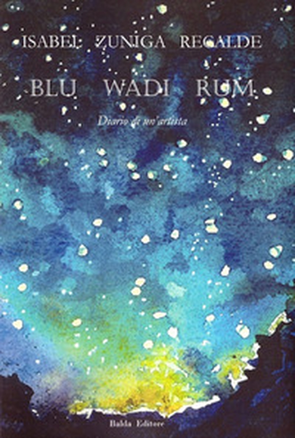 Blu Wadi Rum. Diario di un'artista - Librerie.coop Blu Wadi Rum. Diario di un'artista - Librerie.coop