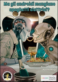 Ma gli androidi mangiano spaghetti elettrici? Diciotto racconti sul cibo del futuro e sul futuro del cibo - Librerie.coop