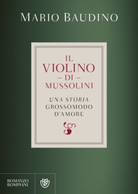 Il violino di Mussolini. Una storia grossomodo d'amore - Librerie.coop Il violino di Mussolini. Una storia grossomodo d'amore - Librerie.coop